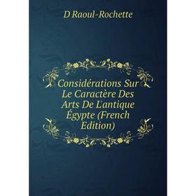 

Книга Considérations Sur Le Caractère Des Arts De L'antique Égypte (French Edition)