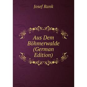 

Книга Aus Dem Böhmerwalde (German Edition)