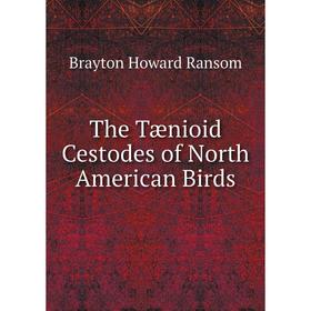 

Книга The Tænioid Cestodes of North American Birds