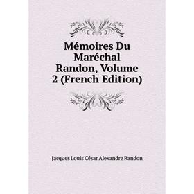 

Книга Mémoires Du Maréchal Randon, Volume 2