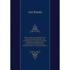 

Книга Der Erwerb Der Erbschaft Nach Österreichischem Rechte, Auf Grundlage Des Gemeinen Rechtes, Mit Berücksichtigung Des Preussischen, Französischen,