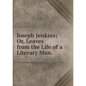 

Книга Joseph Jenkins; Or, Leaves from the Life of a Literary Man.