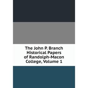 

Книга The John P. Branch Historical Papers of Randolph-Macon College, Volume 1