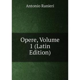 

Книга Opere, Volume 1
