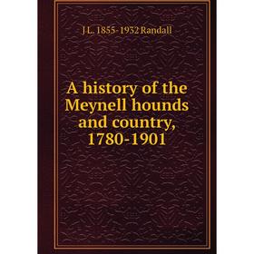 

Книга A history of the Meynell hounds and country, 1780-1901