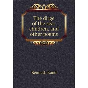 

Книга The dirge of the sea-children, and other poems