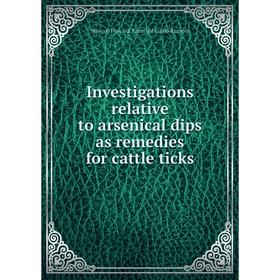 

Книга Investigations relative to arsenical dips as remedies for cattle ticks