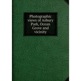 

Книга Photographic views of Asbury Park, Ocean Grove and vicinity