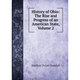 

Книга History of Ohio: The Rise and Progress of an American State, Volume 2