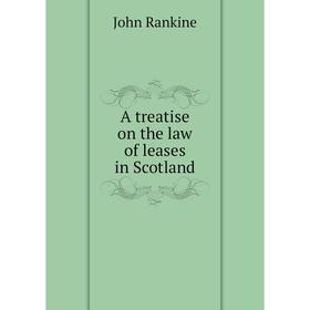 

Книга A treatise on the law of leases in Scotland