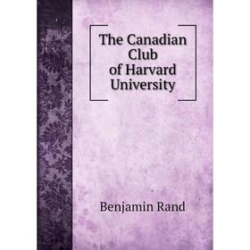

Книга The Canadian Club of Harvard University