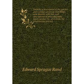 

Книга Orchids; a description of the species and varieties grown at Glen Ridge, near Boston, with lists and descriptions of other desirable kinds: pref