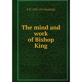 

Книга The mind and work of Bishop King