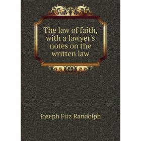 

Книга The law of faith, with a lawyer's notes on the written law