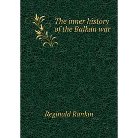 

Книга The inner history of the Balkan war