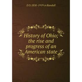 

Книга History of Ohio; the rise and progress of an American state