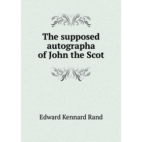 

Книга The supposed autographa of John the Scot