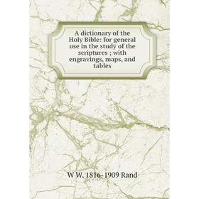 

Книга A dictionary of the Holy Bible: for general use in the study of the scriptures; with engravings, maps, and tables