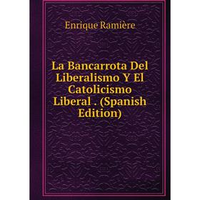 

Книга La Bancarrota Del Liberalismo Y El Catolicismo Liberal.