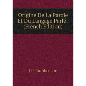 

Книга Origine De La Parole Et Du Langage Parlé