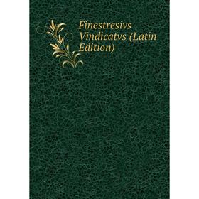 

Книга Finestresivs Vindicatvs (Latin Edition)