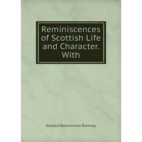 

Книга Reminiscences of Scottish Life and Character. With