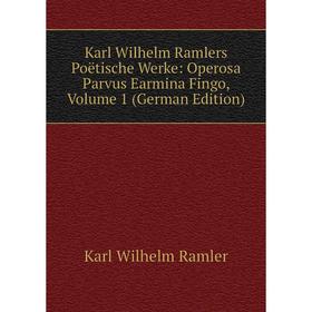 

Книга Karl Wilhelm Ramlers Poëtische Werke: Operosa Parvus Earmina Fingo, Volume 1