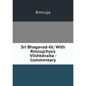 

Книга Sri Bhagavad-Gt: With Rmnujchya's Viishtdvaita - Commentary