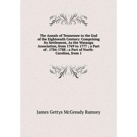 

Книга The Annals of Tennessee to the End of the Eighteenth Century: Comprising Its Settlement, As the Watauga Association, from 1769 to 1777; a Part o