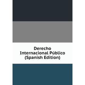 

Книга Derecho Internacional Público (Spanish Edition)