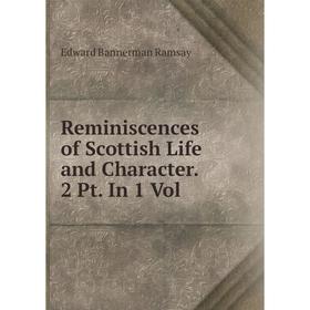 

Книга Reminiscences of Scottish Life and Character. 2 Pt. In 1 Vol