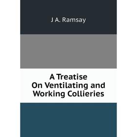 

Книга A Treatise On Ventilating and Working Collieries