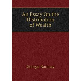 

Книга An Essay On the Distribution of Wealth