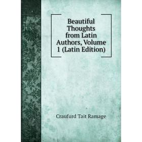 

Книга Beautiful Thoughts from Latin Authors, Volume 1 (Latin Edition)