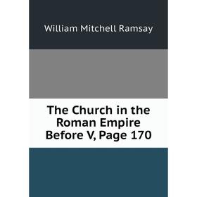 

Книга The Church in the Roman Empire Before V, Page 170