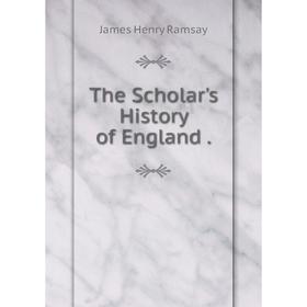 

Книга The Scholar's History of England.