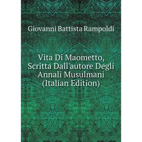 

Книга Vita Di Maometto, Scritta Dall'autore Degli Annali Musulmani (Italian Edition)