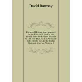 

Книга Universal History Americanised: Or, an Historical View of the World, from the Earliest Records to the Year 1808. with a Particular Reference to