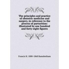 

Книга The principles and practice of obstetric medicine and surgery, in reference to the process of parturition: illustrated by one hundred and forty-