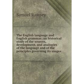 

Книга The English language and English grammar; an historical study of the sources, development, and analogies of the language and of the principles g