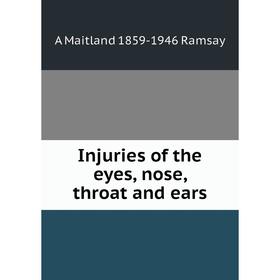 

Книга Injuries of the eyes, nose, throat and ears