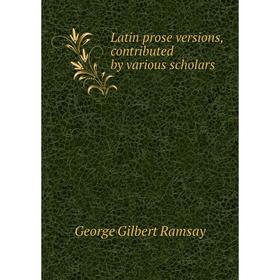 

Книга Latin prose versions, contributed by various scholars