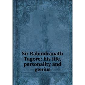 

Книга Sir Rabindranath Tagore: his life, personality and genius