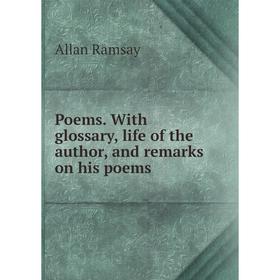 

Книга Poems. With glossary, life of the author, and remarks on his poems