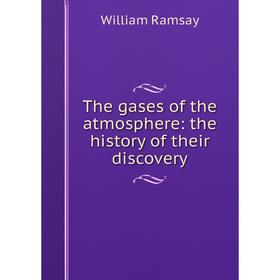 

Книга The gases of the atmosphere: the history of their discovery