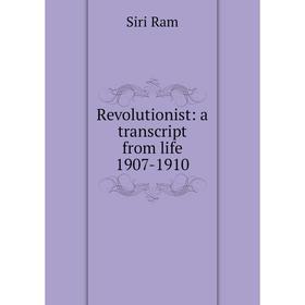 

Книга Revolutionist: a transcript from life 1907-1910