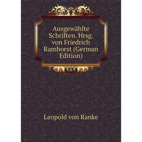 

Книга Ausgewählte Schriften. Hrsg. von Friedrich Ramhorst (German Edition)