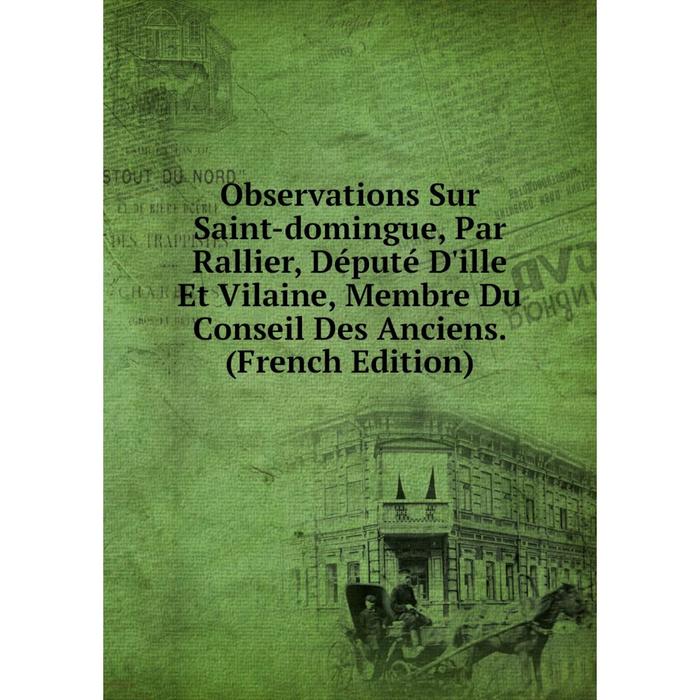 фото Книга observations sur saint-domingue, par rallier, député d'ille et vilaine, membre du conseil des anciens nobel press