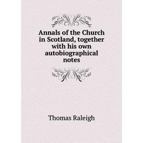 

Книга Annals of the Church in Scotland, together with his own autobiographical notes