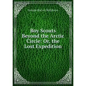 

Книга Boy Scouts Beyond the Arctic Circle: Or, the Lost Expedition